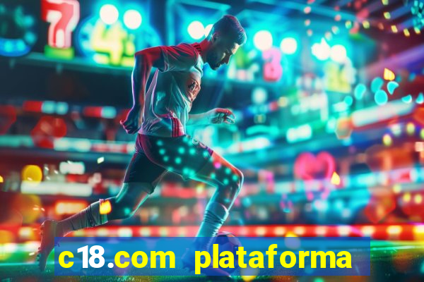 c18.com plataforma de jogos